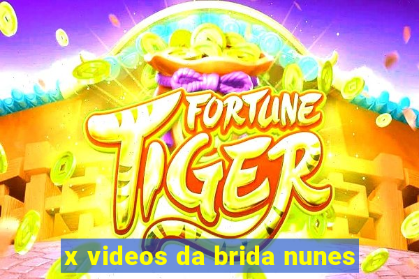 x videos da brida nunes