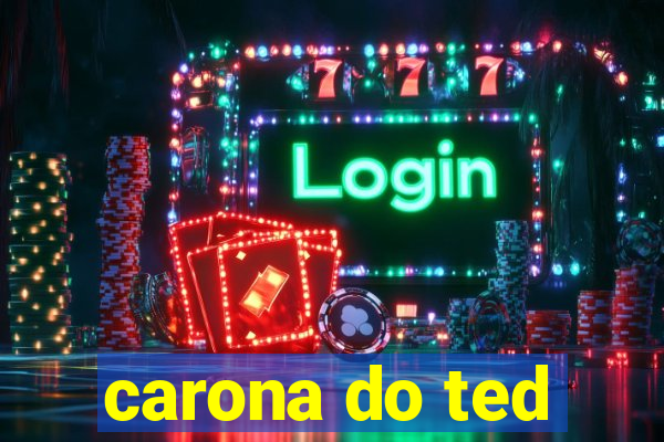 carona do ted