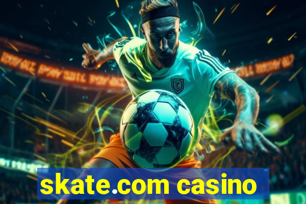 skate.com casino