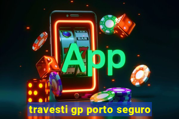 travesti gp porto seguro