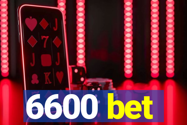 6600 bet