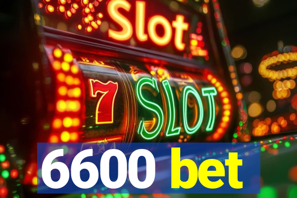 6600 bet