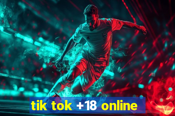 tik tok +18 online