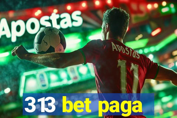 313 bet paga