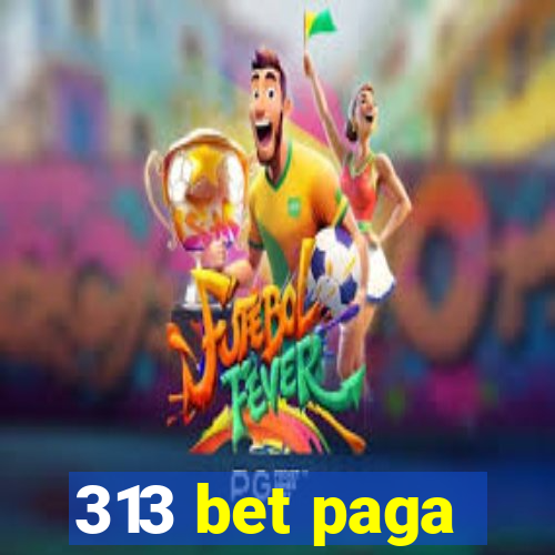 313 bet paga