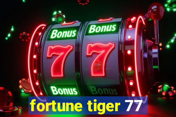 fortune tiger 77