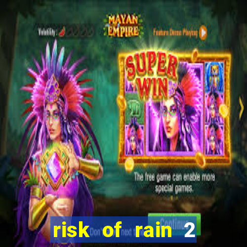 risk of rain 2 tier list