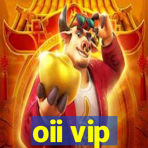 oii vip