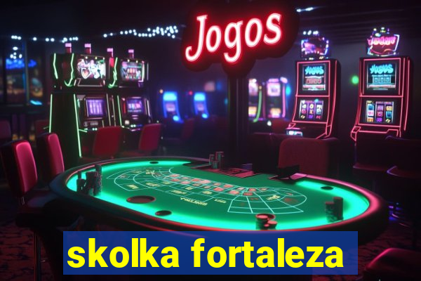 skolka fortaleza