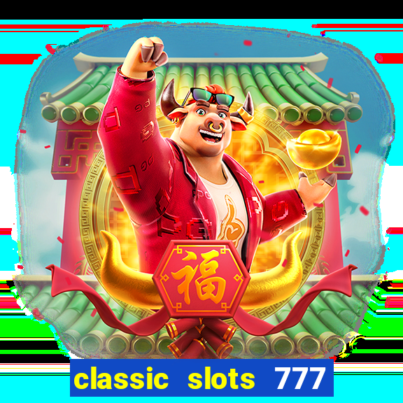 classic slots 777 paga mesmo