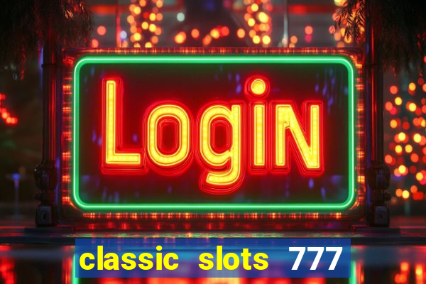 classic slots 777 paga mesmo