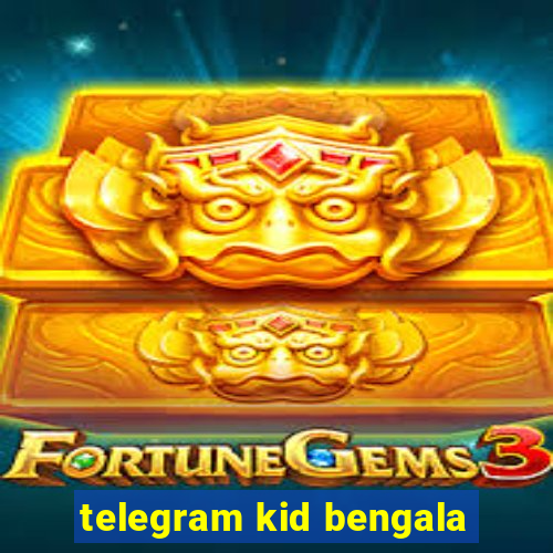 telegram kid bengala