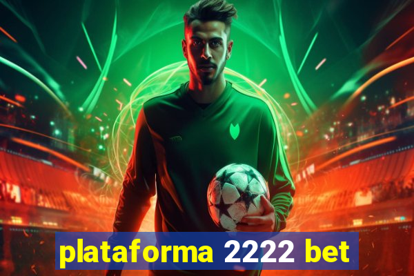 plataforma 2222 bet