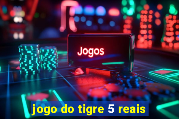 jogo do tigre 5 reais