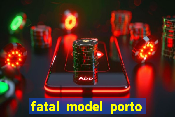 fatal model porto belo sc