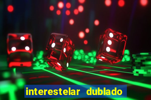 interestelar dublado download interestelar download dublado