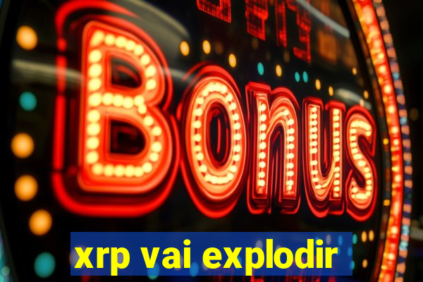 xrp vai explodir