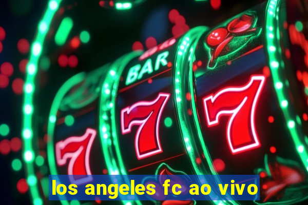 los angeles fc ao vivo