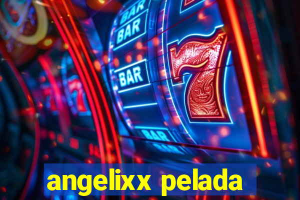 angelixx pelada