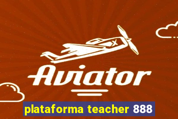 plataforma teacher 888