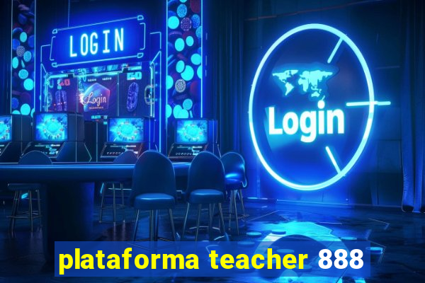 plataforma teacher 888