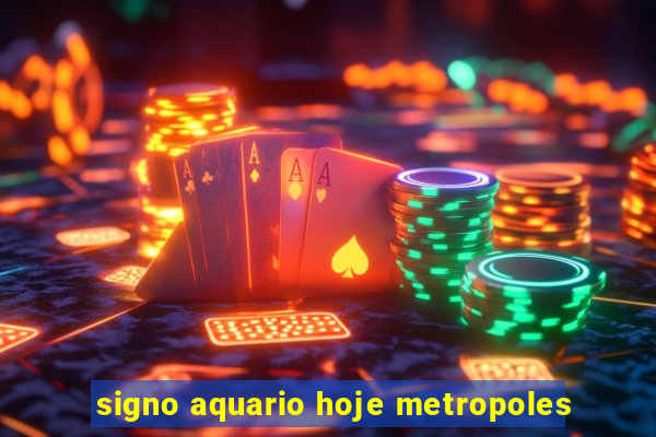 signo aquario hoje metropoles