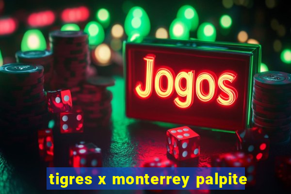 tigres x monterrey palpite