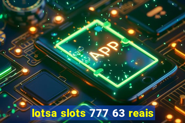 lotsa slots 777 63 reais