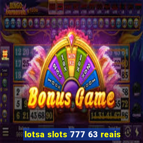 lotsa slots 777 63 reais