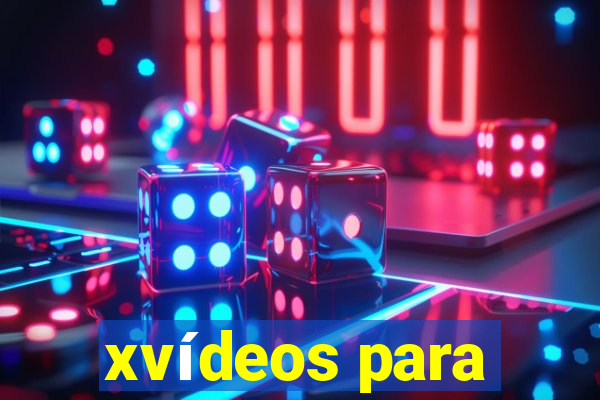 xvídeos para