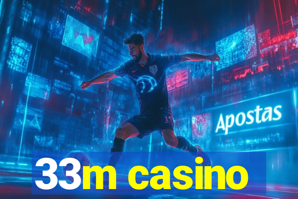 33m casino