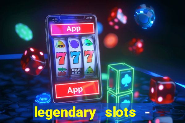 legendary slots - casino games