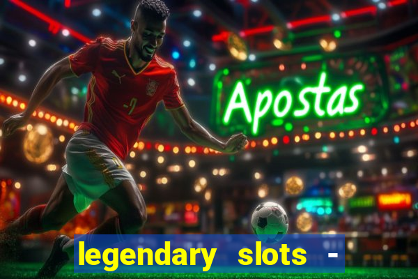 legendary slots - casino games