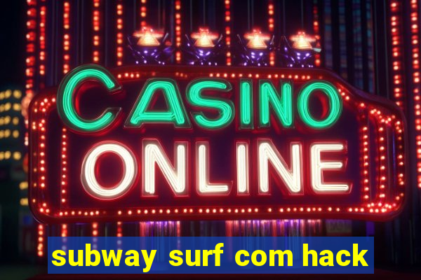 subway surf com hack