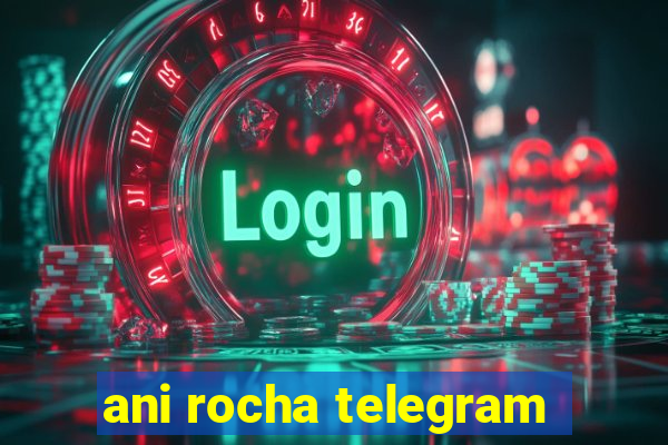 ani rocha telegram