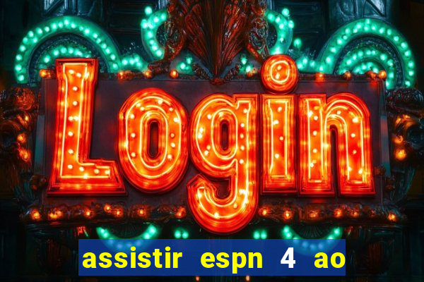 assistir espn 4 ao vivo gratis