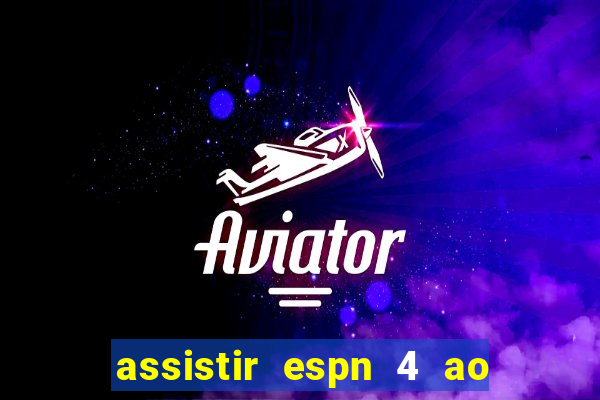 assistir espn 4 ao vivo gratis