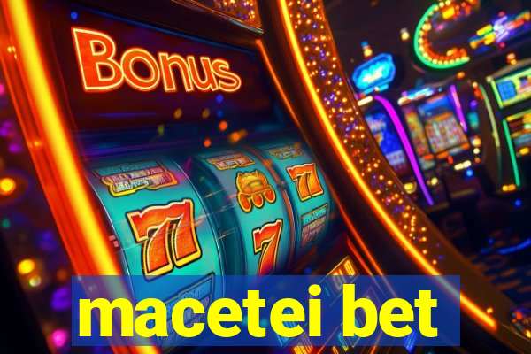 macetei bet