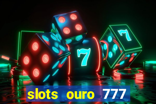 slots ouro 777 play store