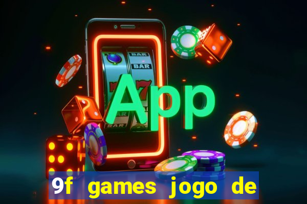 9f games jogo de ganhar dinheiro