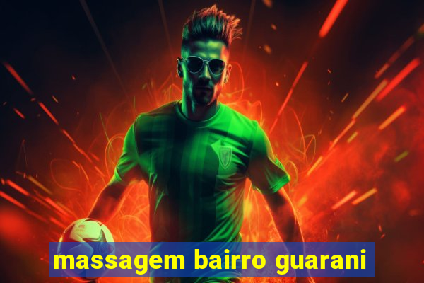 massagem bairro guarani