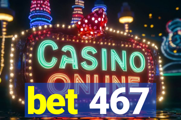 bet 467