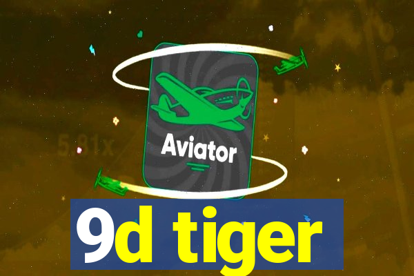 9d tiger