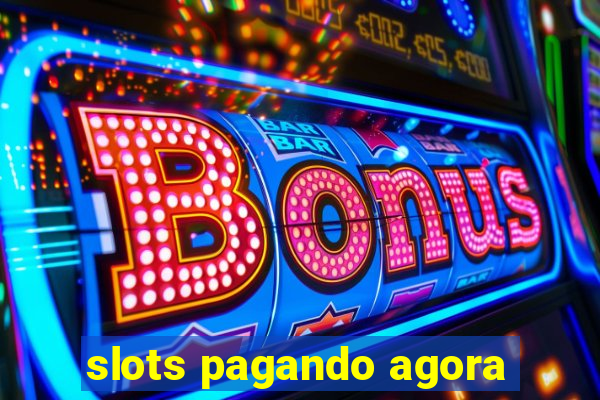 slots pagando agora