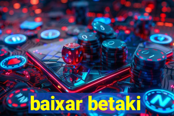 baixar betaki