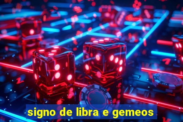 signo de libra e gemeos