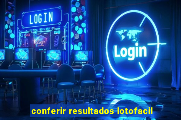 conferir resultados lotofacil