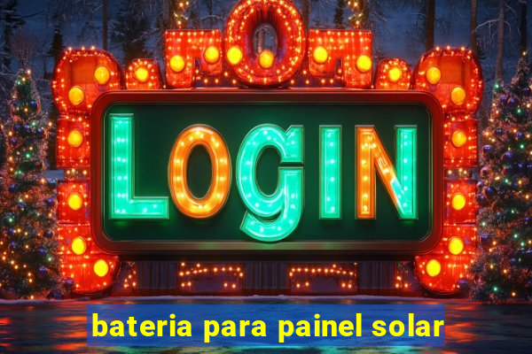 bateria para painel solar