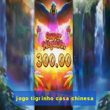 jogo tigrinho casa chinesa