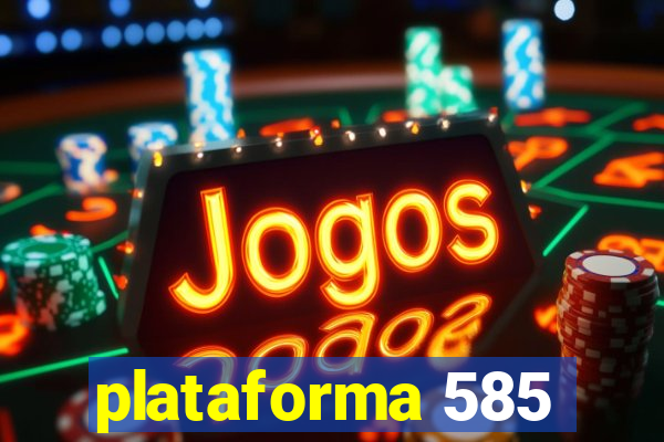 plataforma 585